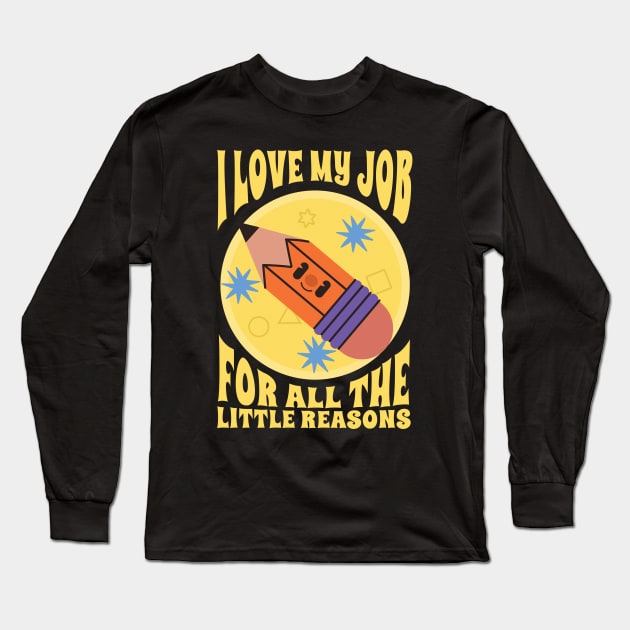 I Love My Job For All The Little Reasons Long Sleeve T-Shirt by SUMAMARU